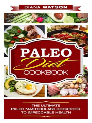 cover image of Paleo Diet Cookbook the Ultimate Paleo Masterclass Cookbook to Impeccable Health